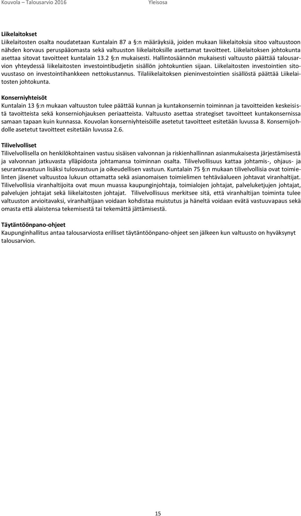 Hallintosäännön mukaisesti valtuusto päättää talousarvion yhteydessä liikelaitosten investointibudjetin sisällön johtokuntien sijaan.