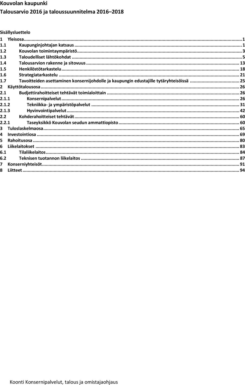 .. 25 2 Käyttötalousosa... 26 2.1 Budjettirahoitteiset tehtävät toimialoittain... 26 2.1.1 Konsernipalvelut... 26 2.1.2 Tekniikka- ja ympäristöpalvelut... 31 2.1.3 Hyvinvointipalvelut... 42 2.