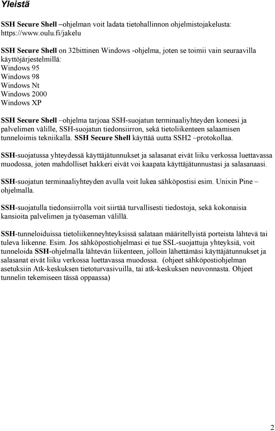 tarjoaa SSH-suojatun terminaaliyhteyden koneesi ja palvelimen välille, SSH-suojatun tiedonsiirron, sekä tietoliikenteen salaamisen tunneloimis tekniikalla.