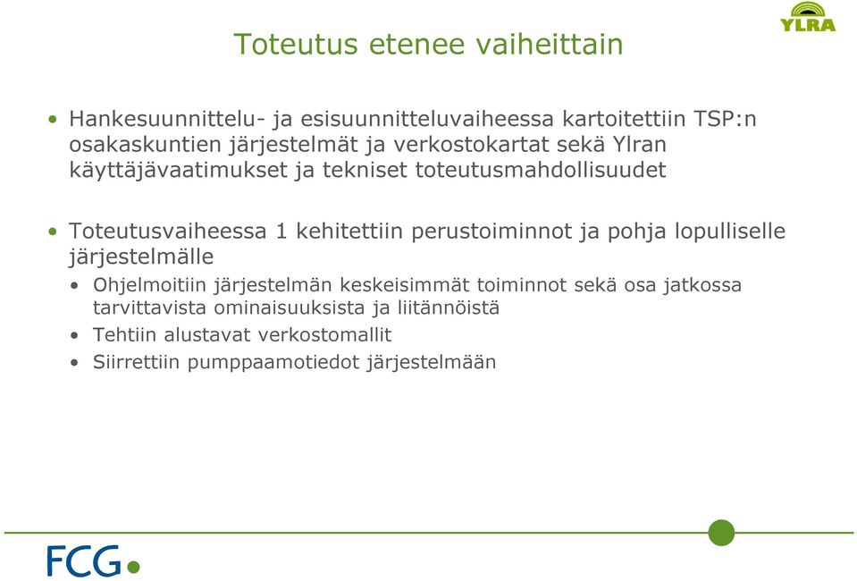 kehitettiin perustoiminnot ja pohja lopulliselle järjestelmälle Ohjelmoitiin järjestelmän keskeisimmät toiminnot sekä