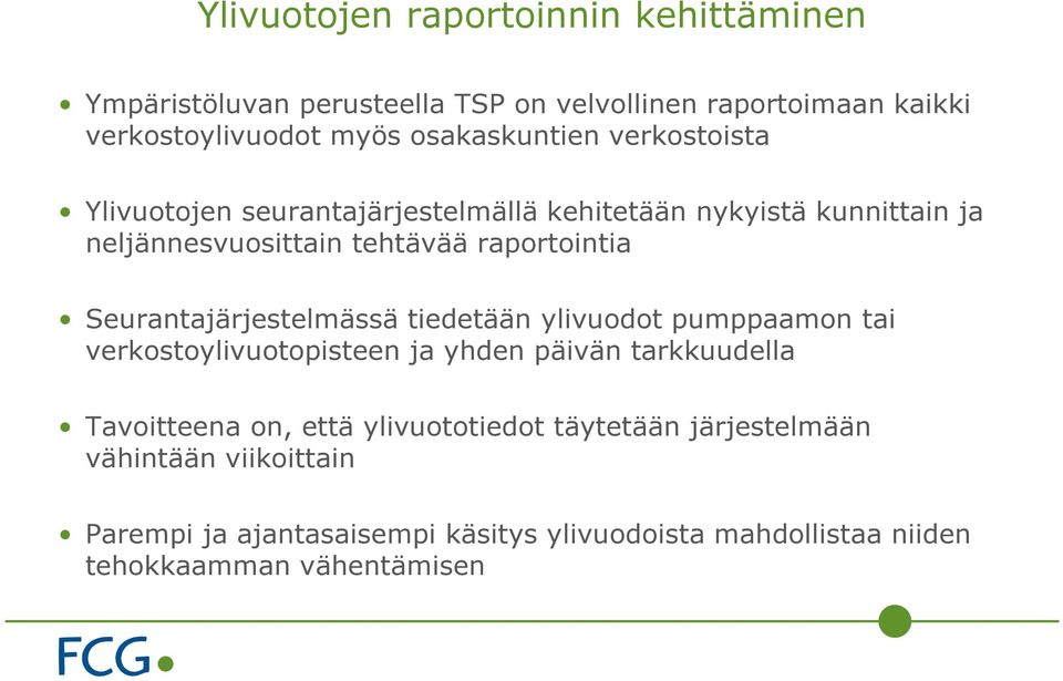 Seurantajärjestelmässä tiedetään ylivuodot pumppaamon tai verkostoylivuotopisteen ja yhden päivän tarkkuudella Tavoitteena on, että