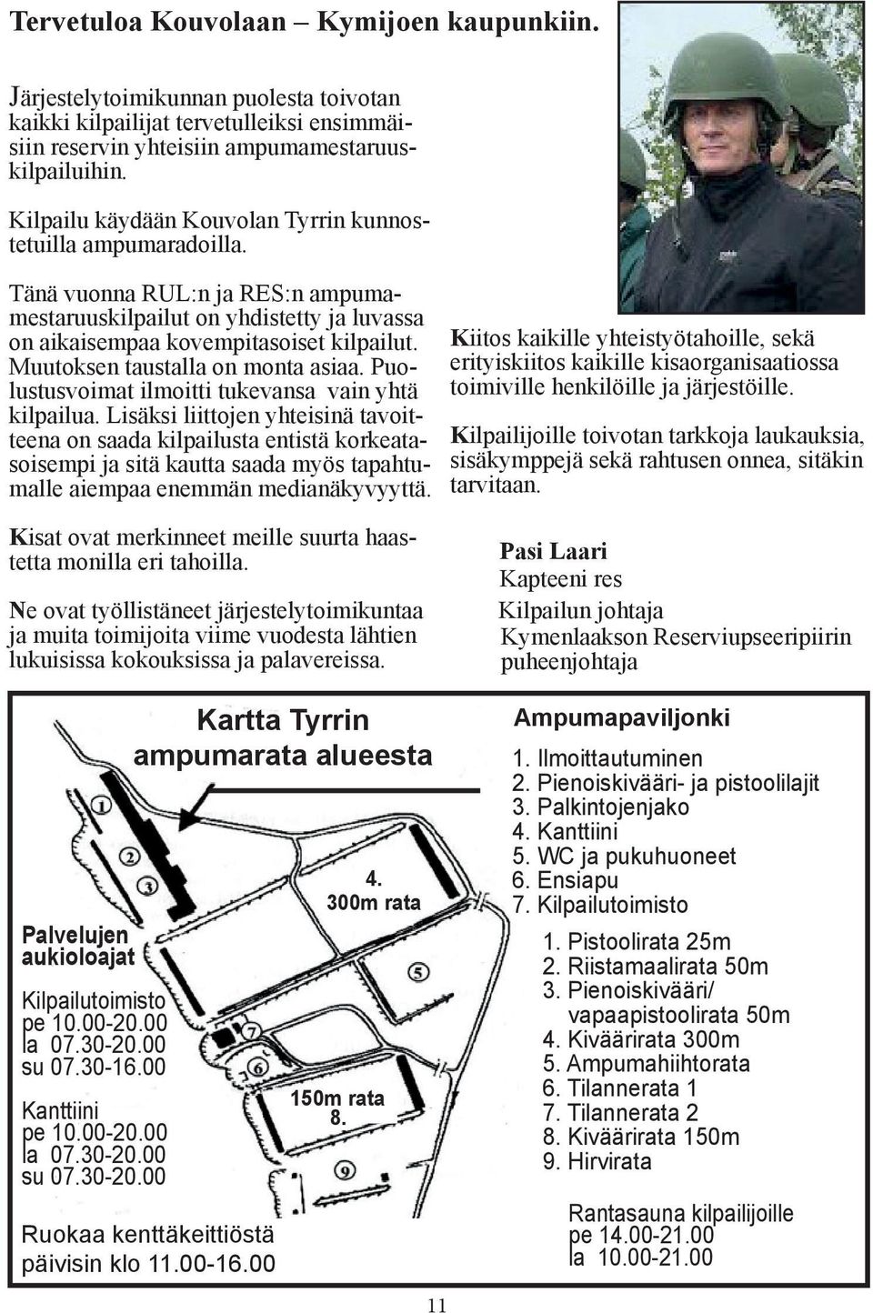 Muutoksen taustalla on monta asiaa. Puolustusvoimat ilmoitti tukevansa vain yhtä kilpailua.