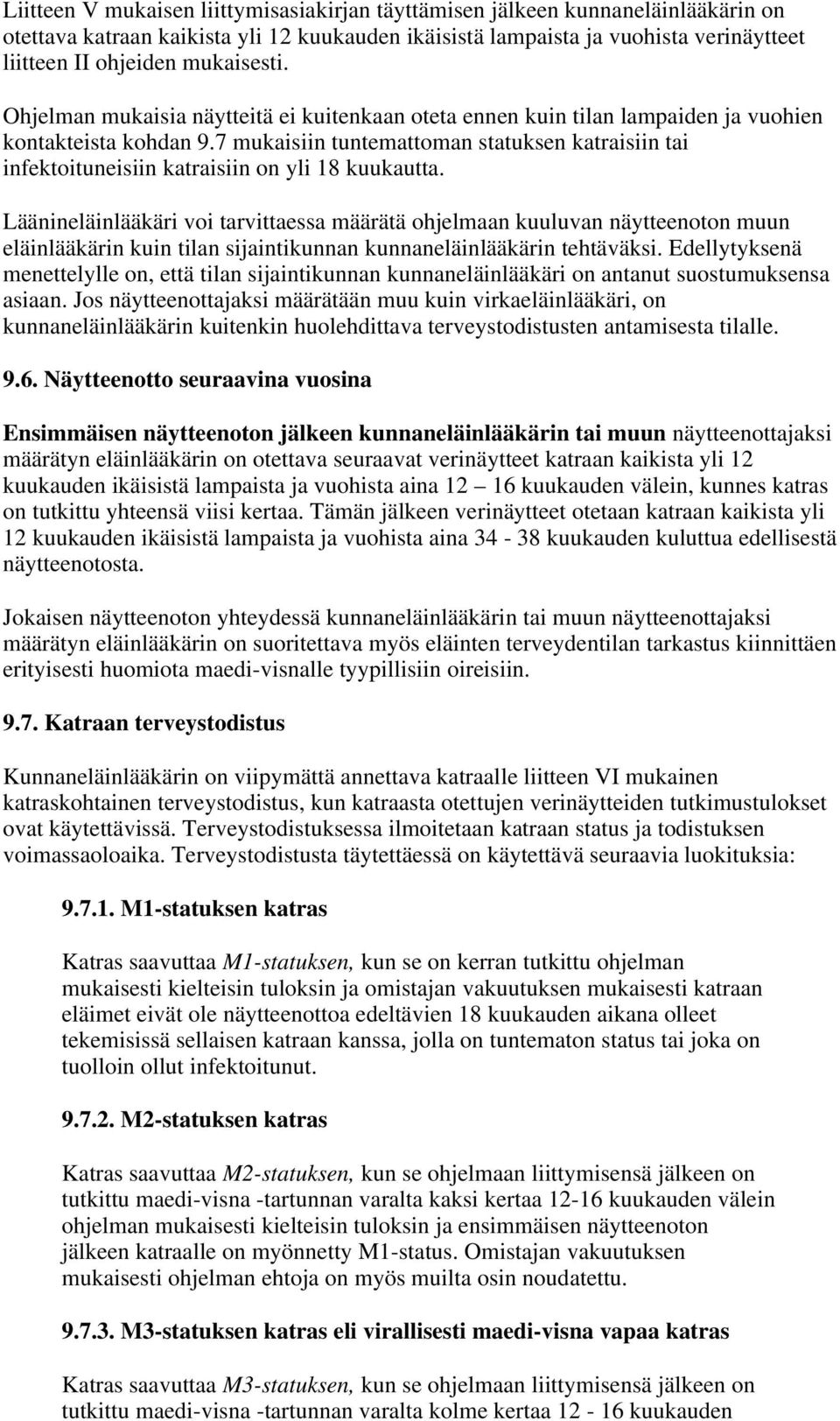 7 mukaisiin tuntemattoman statuksen katraisiin tai infektoituneisiin katraisiin on yli 18 kuukautta.