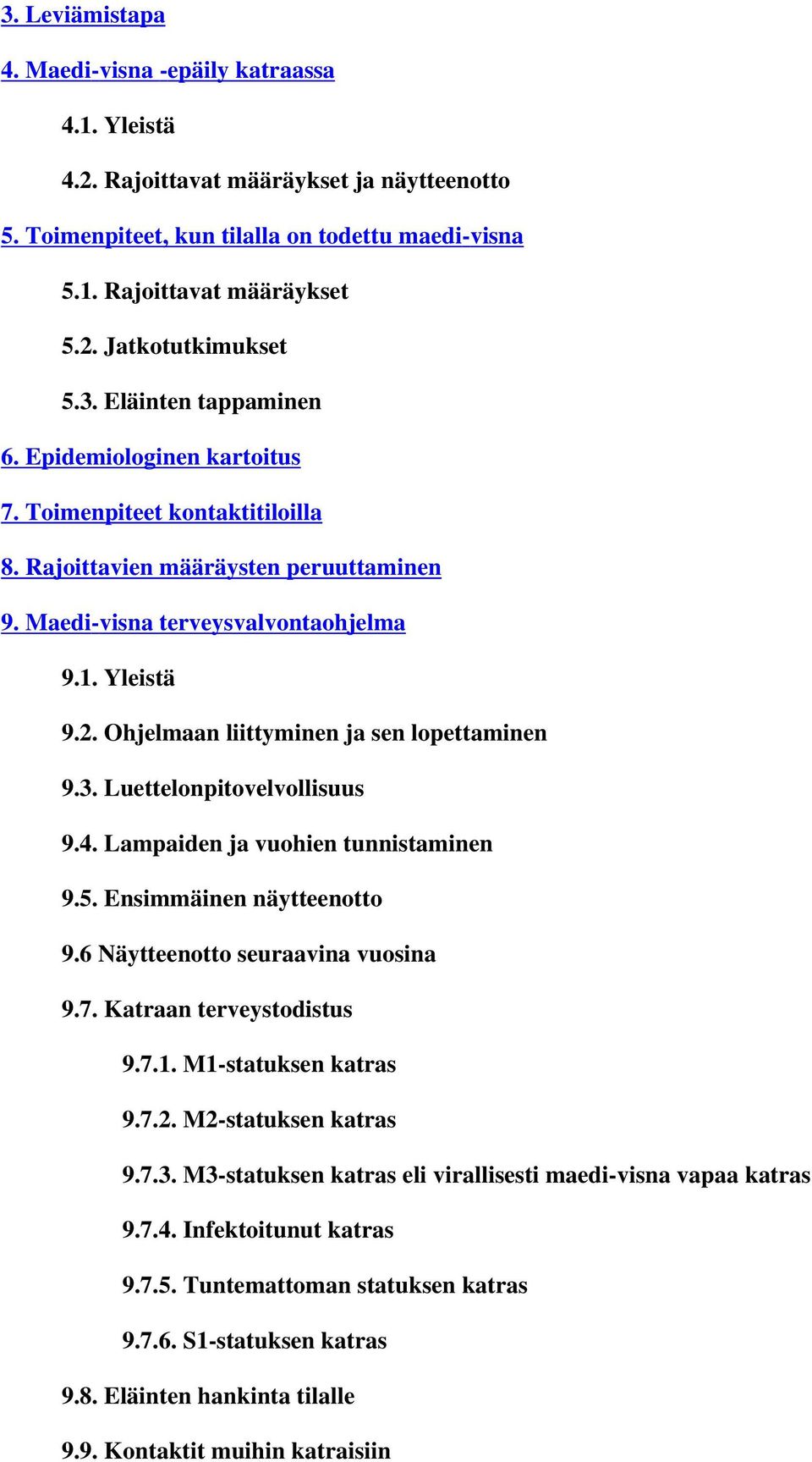 Ohjelmaan liittyminen ja sen lopettaminen 9.3. Luettelonpitovelvollisuus 9.4. Lampaiden ja vuohien tunnistaminen 9.5. Ensimmäinen näytteenotto 9.6 Näytteenotto seuraavina vuosina 9.7.