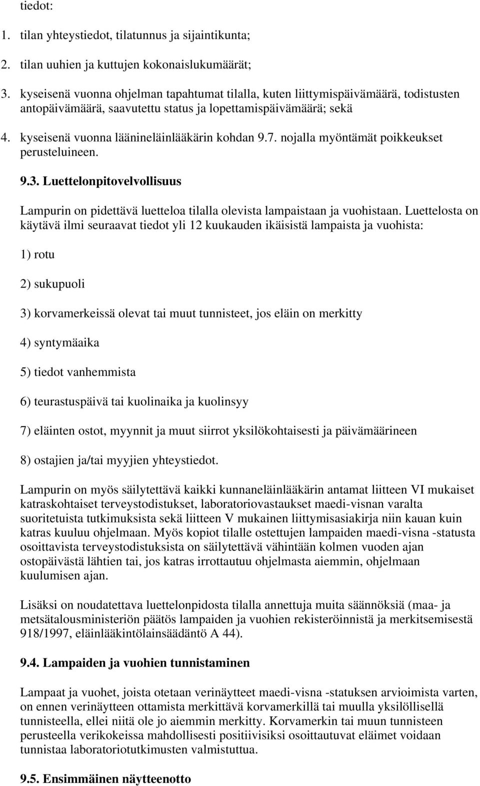 nojalla myöntämät poikkeukset perusteluineen. 9.3. Luettelonpitovelvollisuus Lampurin on pidettävä luetteloa tilalla olevista lampaistaan ja vuohistaan.