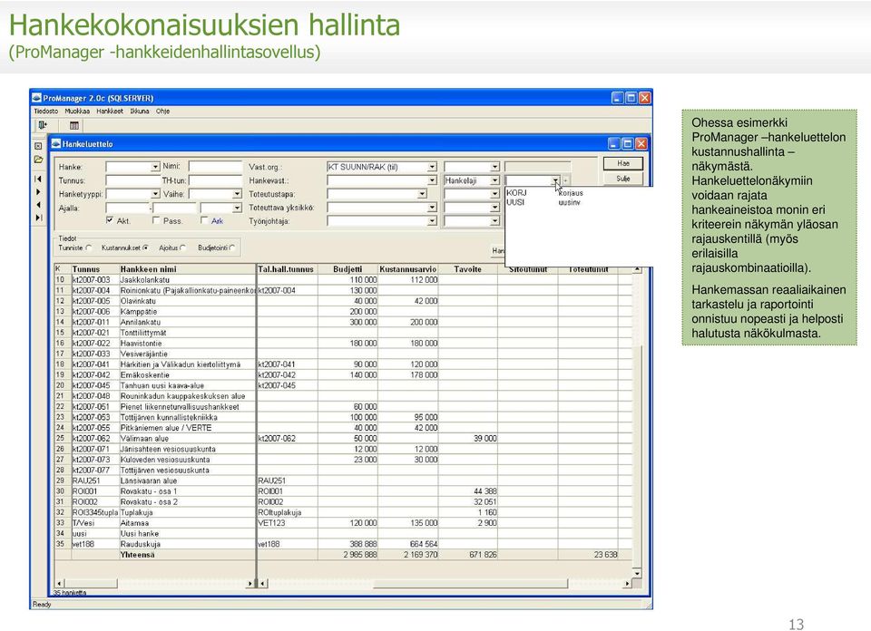 Hankeluettelonäkymiin voidaan rajata hankeaineistoa monin eri kriteerein näkymän yläosan