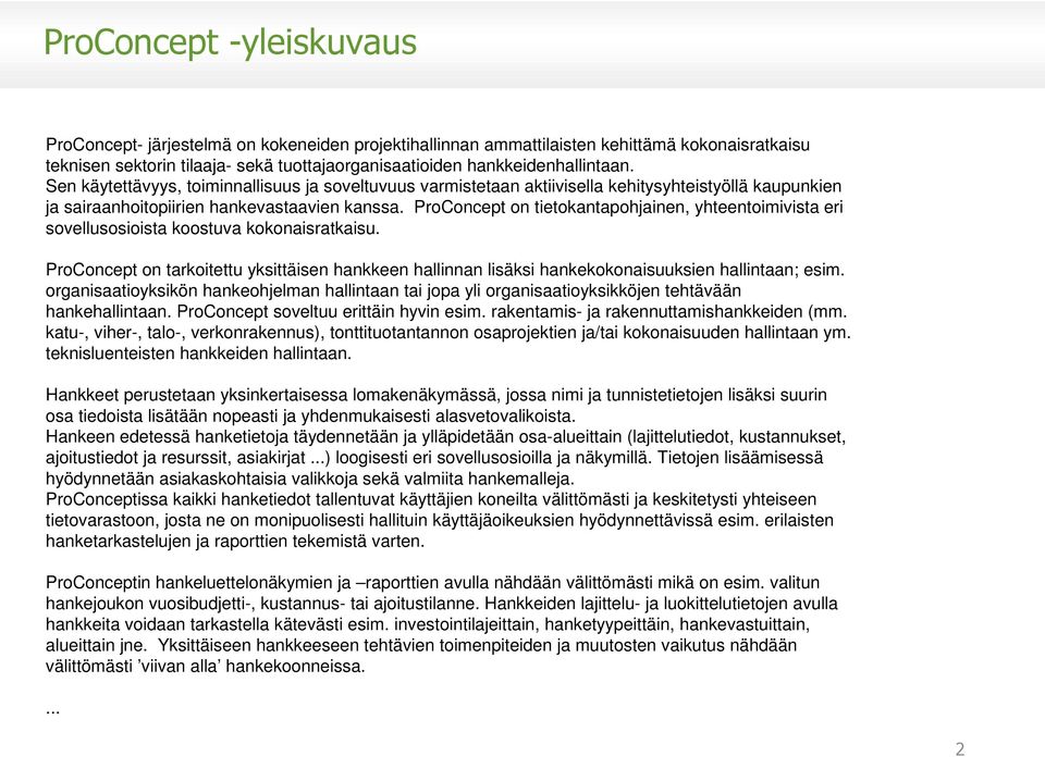 ProConcept on tietokantapohjainen, yhteentoimivista eri sovellusosioista koostuva kokonaisratkaisu.