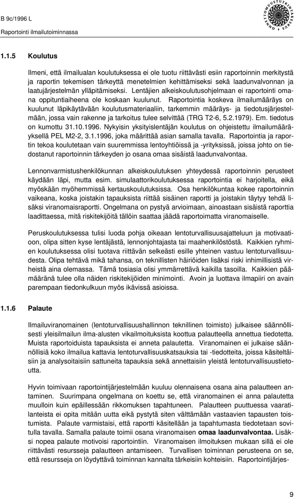 Raportointia koskeva ilmailumääräys on kuulunut läpikäytävään koulutusmateriaaliin, tarkemmin määräys- ja tiedotusjärjestelmään, jossa vain rakenne ja tarkoitus tulee selvittää (TRG T2-6, 5.2.1979).