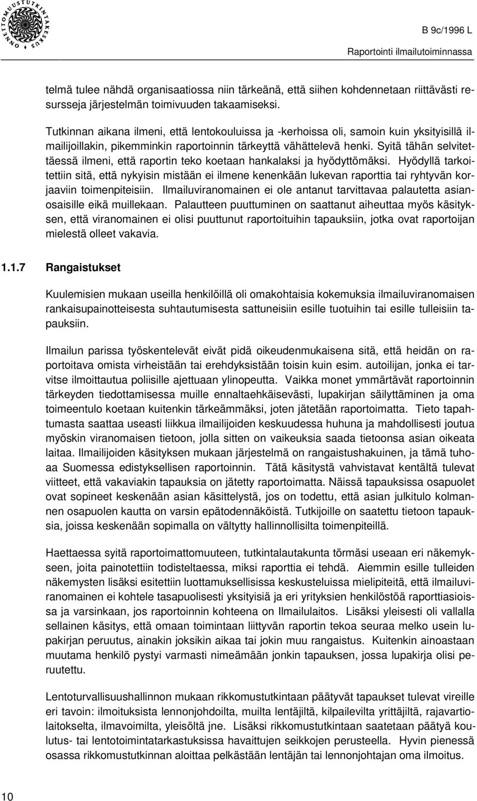 Syitä tähän selvitettäessä ilmeni, että raportin teko koetaan hankalaksi ja hyödyttömäksi.