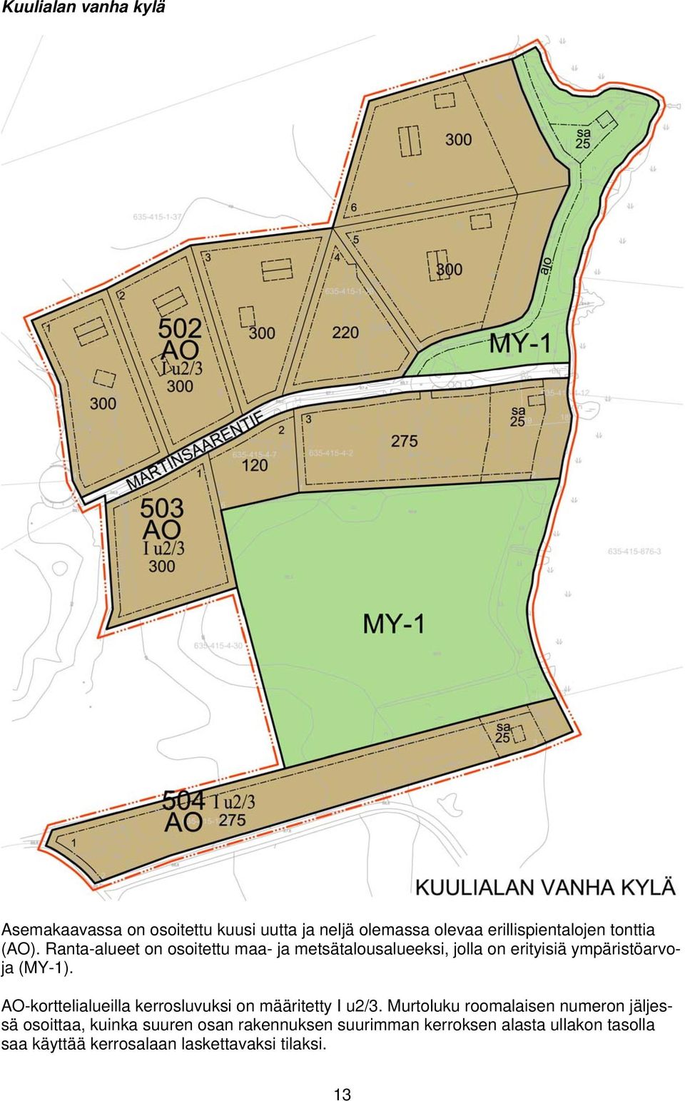 AO-korttelialueilla kerrosluvuksi on määritetty I u2/3.