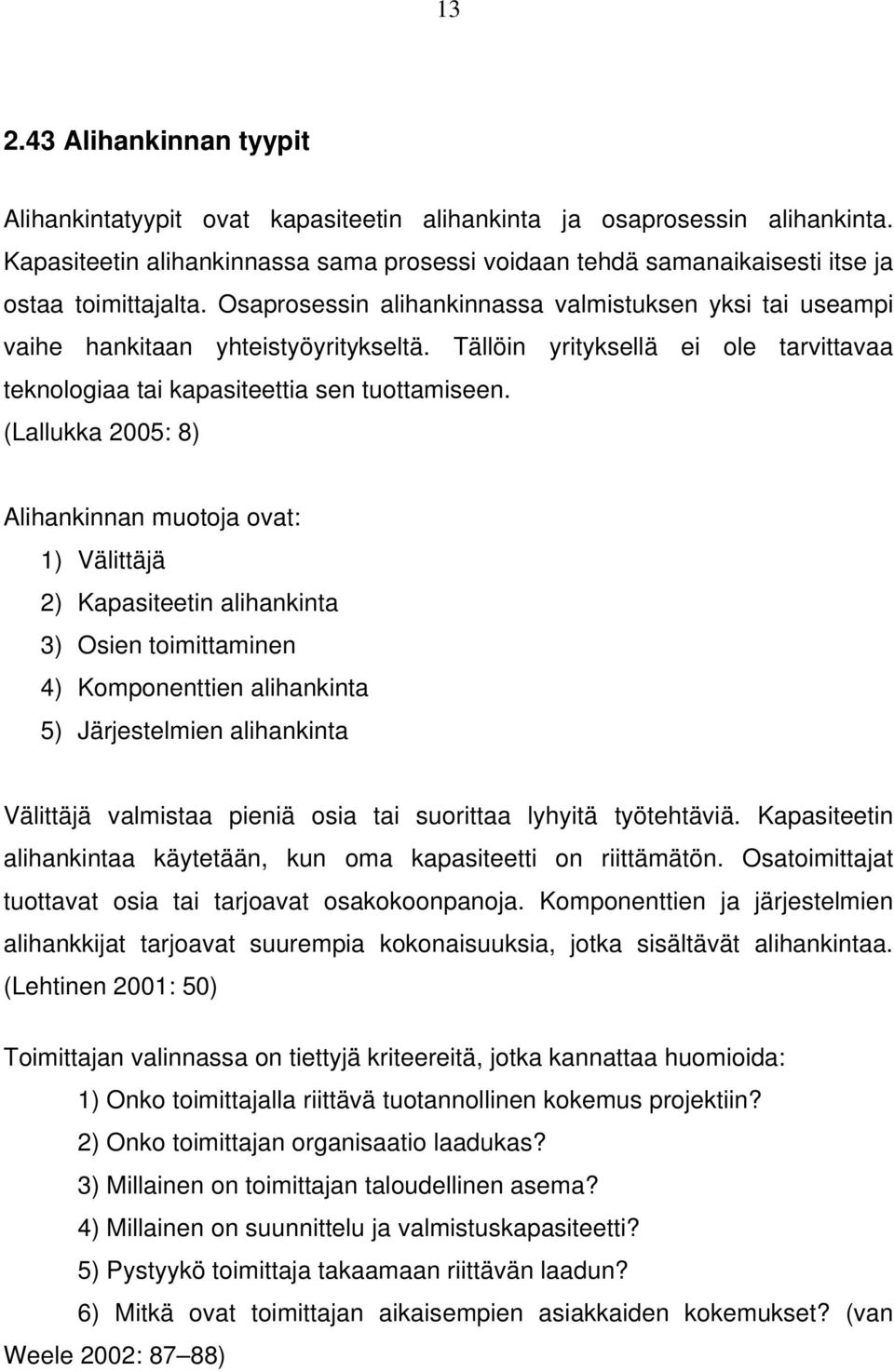 Tällöin yrityksellä ei ole tarvittavaa teknologiaa tai kapasiteettia sen tuottamiseen.