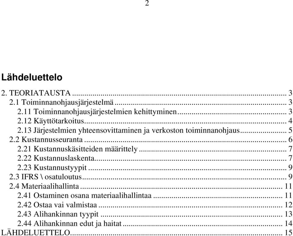 .. 7 2.22 Kustannuslaskenta... 7 2.23 Kustannustyypit... 9 2.3 IFRS \ osatuloutus... 9 2.4 Materiaalihallinta... 11 2.