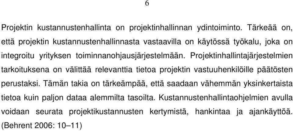 Projektinhallintajärjestelmien tarkoituksena on välittää relevanttia tietoa projektin vastuuhenkilöille päätösten perustaksi.