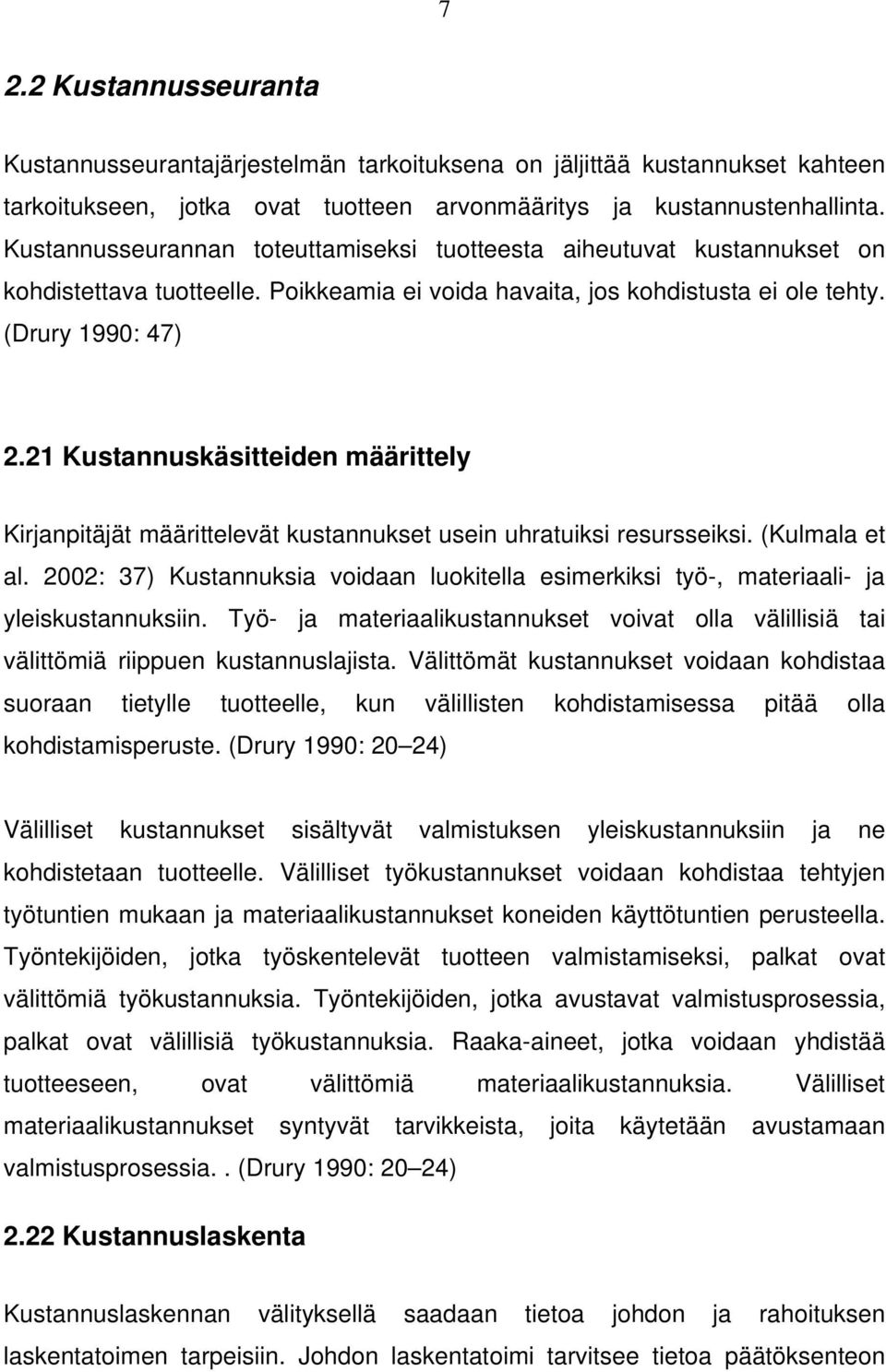 21 Kustannuskäsitteiden määrittely Kirjanpitäjät määrittelevät kustannukset usein uhratuiksi resursseiksi. (Kulmala et al.