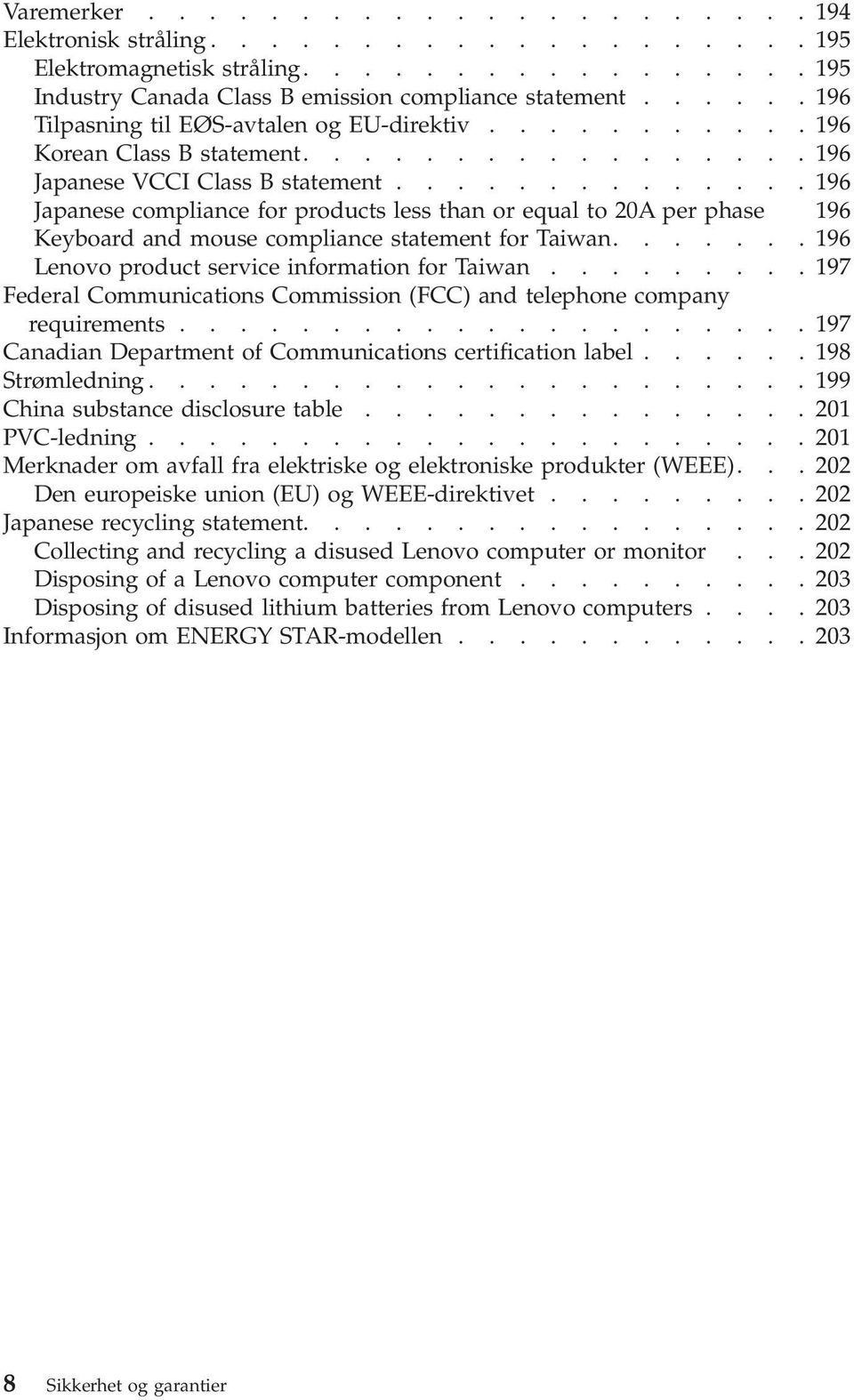 .............196 Japanese compliance for products less than or equal to 20A per phase 196 Keyboard and mouse compliance statement for Taiwan.......196 Lenovo product service information for Taiwan.