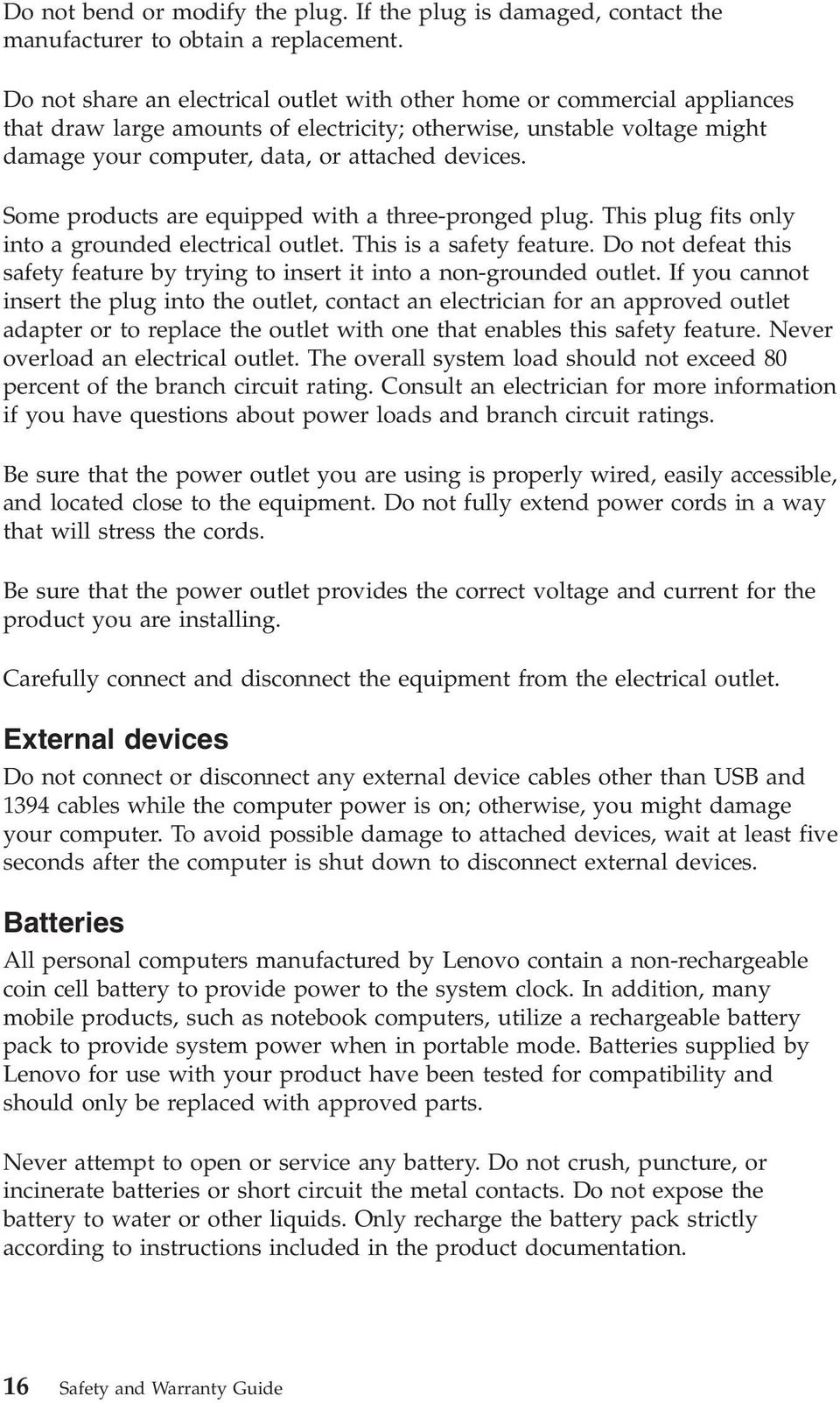 Some products are equipped with a three-pronged plug. This plug fits only into a grounded electrical outlet. This is a safety feature.