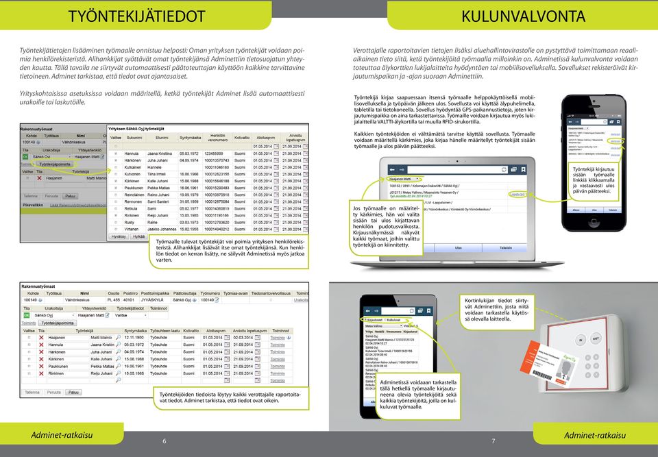 Adminet tarkistaa, että tiedot ovat ajantasaiset. Yrityskohtaisissa asetuksissa voidaan määritellä, ketkä työntekijät Adminet lisää automaattisesti urakoille tai laskutöille.