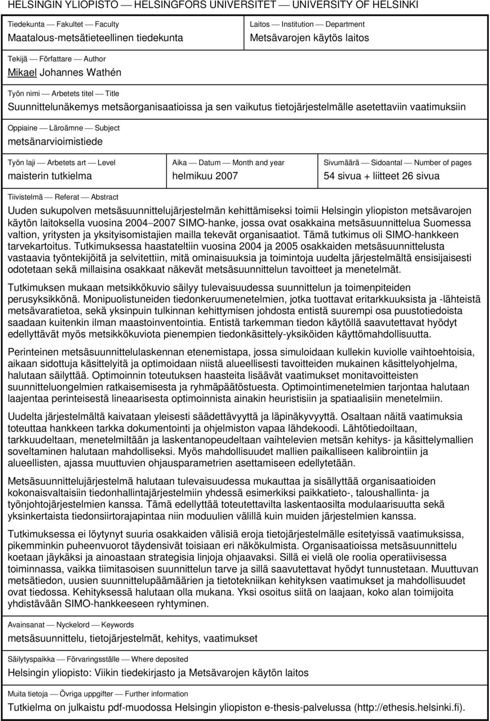 Subject metsänarvioimistiede Työn laji Arbetets art Level maisterin tutkielma Aika Datum Month and year helmikuu 2007 Sivumäärä Sidoantal Number of pages 54 sivua + liitteet 26 sivua Tiivistelmä
