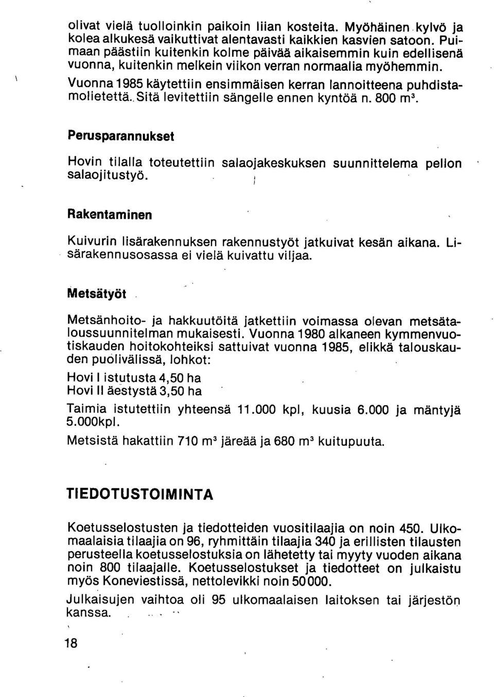 Vuonna 1985 käytettiin ensimmäisen kerran lannoitteena puhdistamolietettä. Sitä levitettiin sängelle ennen kyntöä n. 800 m3.