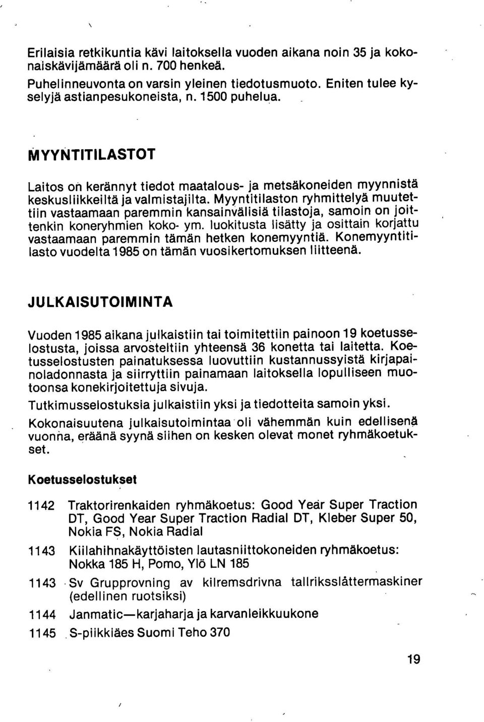 Myyntitilaston ryhmittelyä muutettiin vastaamaan paremmin kansainvälisiä tilastoja, samoin on joittenkin koneryhmien koko- ym.