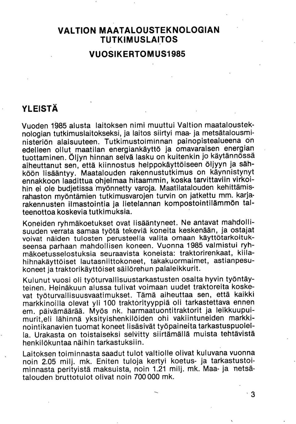 Öljyn hinnan selvä lasku on kuitenkin jo käytännössä aiheuttanut sen, että kiinnostus helppokäyttöiseen öljyyn ja sähköön lisääntyy.