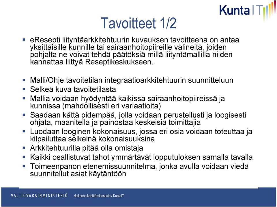 Malli/Ohje tavoitetilan integraatioarkkitehtuurin suunnitteluun Selkeä kuva tavoitetilasta Mallia voidaan hyödyntää kaikissa sairaanhoitopiireissä ja kunnissa (mahdollisesti eri variaatioita) Saadaan