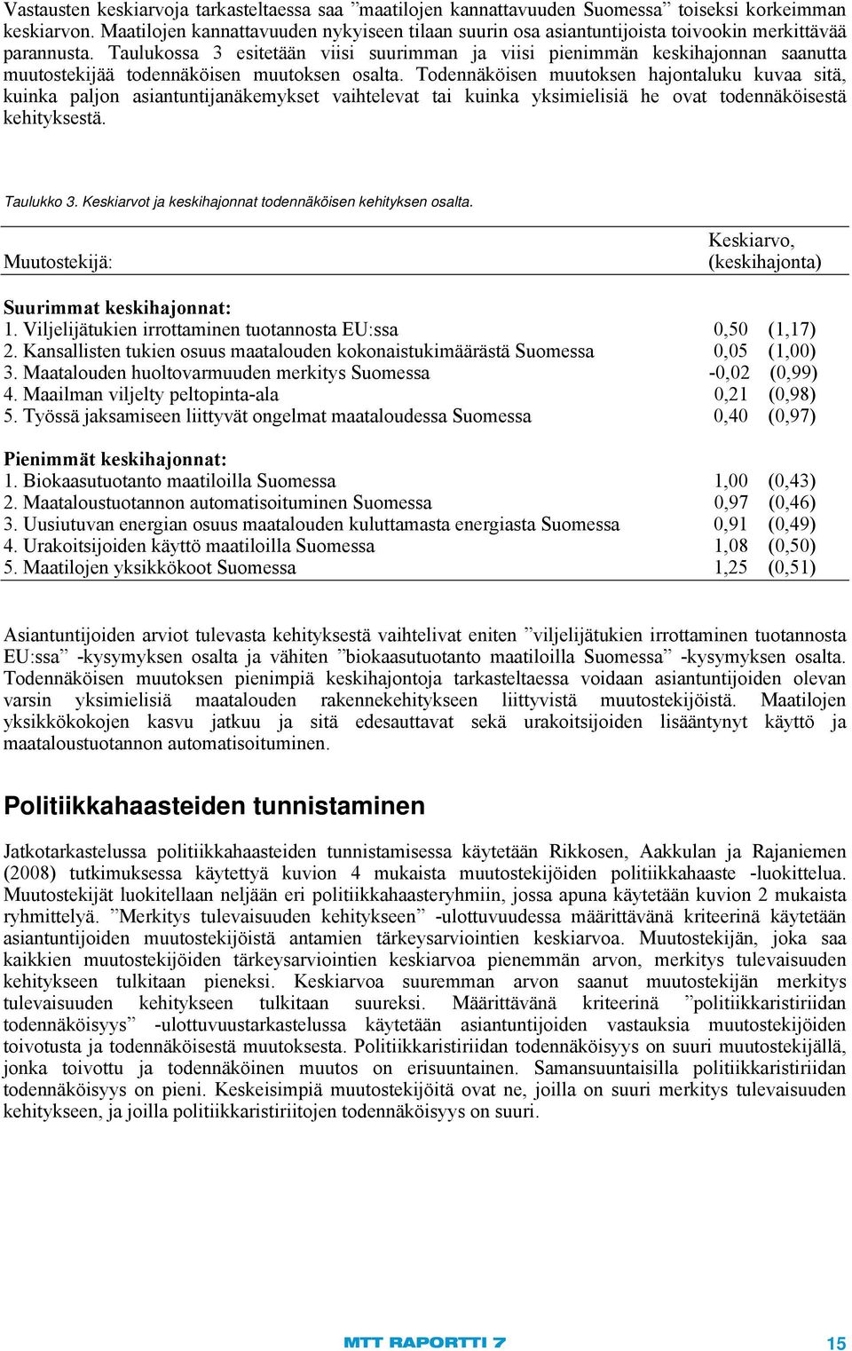 Taulukossa 3 esitetään viisi suurimman ja viisi pienimmän keskihajonnan saanutta muutostekijää todennäköisen muutoksen osalta.