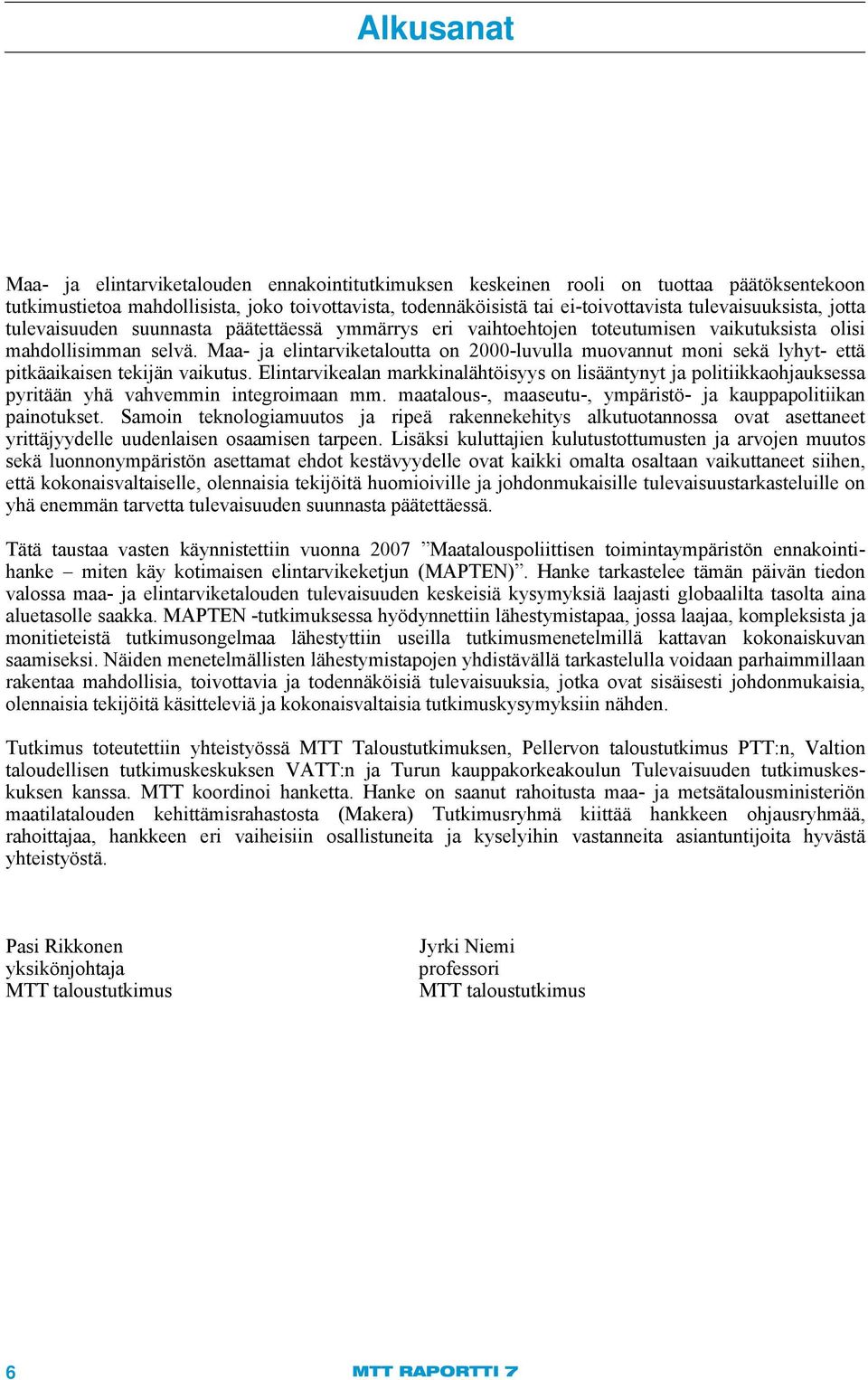 Maa- ja elintarviketaloutta on 2000-luvulla muovannut moni sekä lyhyt- että pitkäaikaisen tekijän vaikutus.