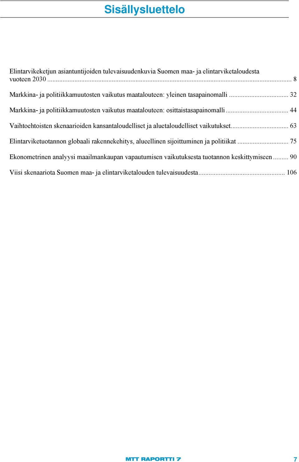 .. 44 Vaihtoehtoisten skenaarioiden kansantaloudelliset ja aluetaloudelliset vaikutukset.