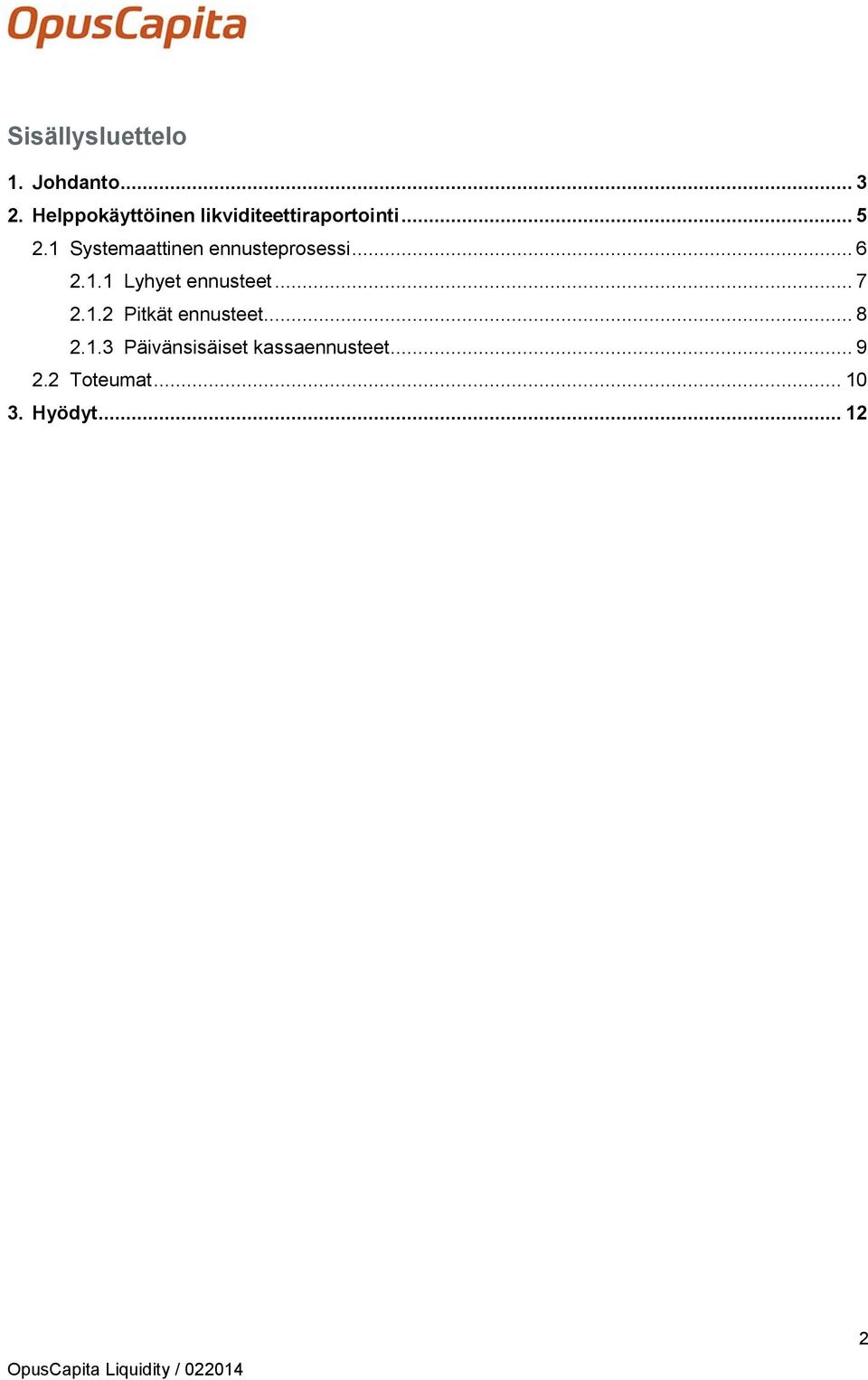 1 Systemaattinen ennusteprosessi... 6 2.1.1 Lyhyet ennusteet.