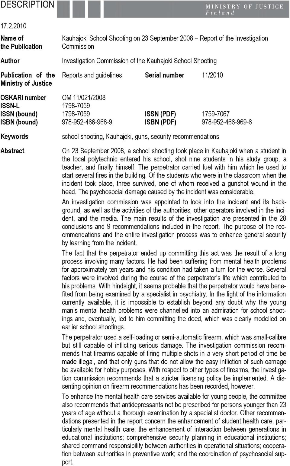 (PDF) 978-952-466-969-6 Keywords Abstract school shooting, Kauhajoki, guns, security recommendations On 23 September 2008, a school shooting took place in Kauhajoki when a student in the local