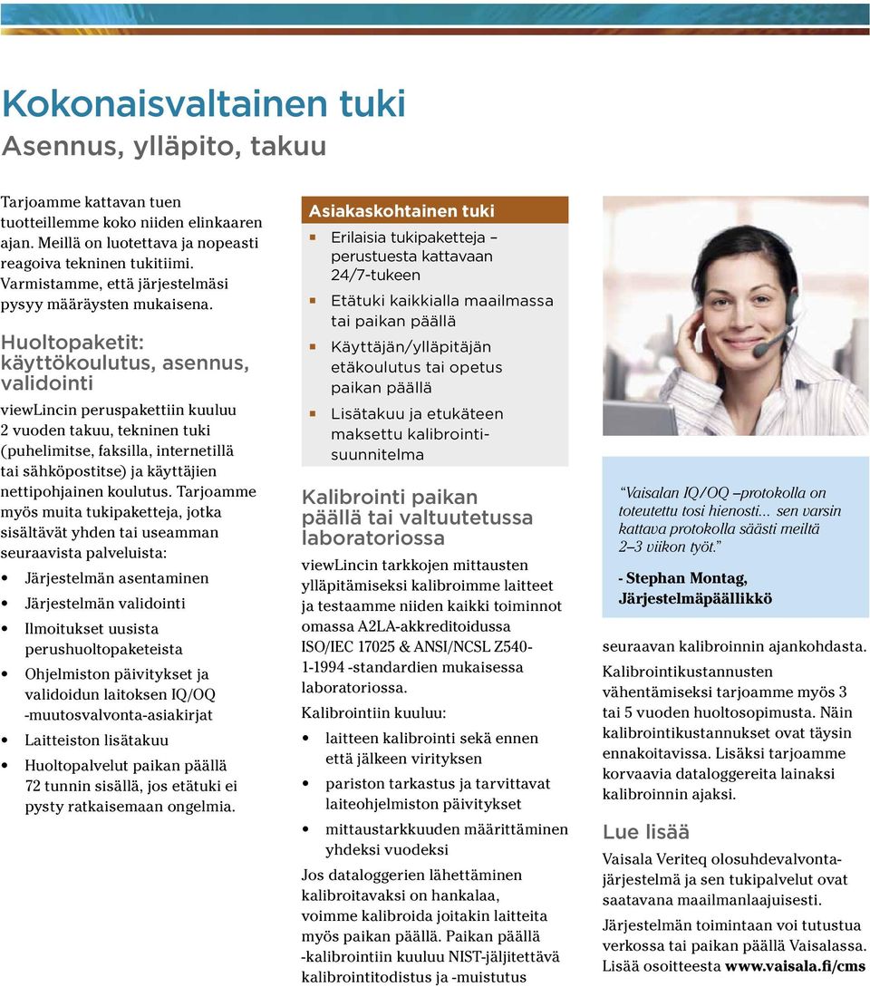 Huoltopaketit: käyttökoulutus, asennus, validointi viewlincin peruspakettiin kuuluu 2 vuoden takuu, tekninen tuki (puhelimitse, faksilla, internetillä tai sähköpostitse) ja käyttäjien nettipohjainen