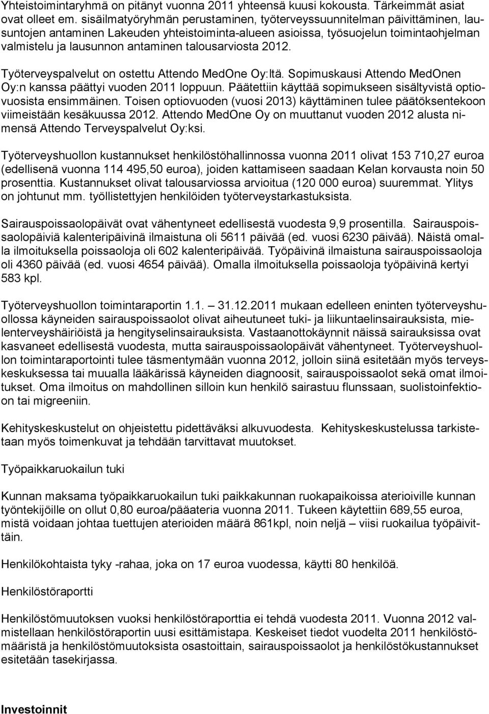 talousarviosta 2012. Työterveyspalvelut on ostettu Attendo MedOne Oy:ltä. Sopimuskausi Attendo MedOnen Oy:n kanssa päättyi vuoden 2011 loppuun.