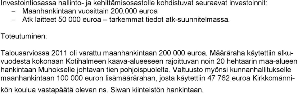 Määräraha käytettiin alkuvuodesta kokonaan Kotihalmeen kaava-alueeseen rajoittuvan noin 20 hehtaarin maa-alueen hankintaan Muhokselle johtavan tien