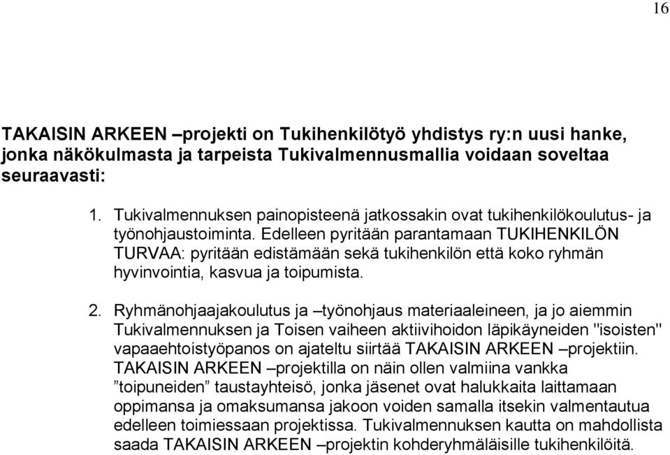 Edelleen pyritään parantamaan TUKIHENKILÖN TURVAA: pyritään edistämään sekä tukihenkilön että koko ryhmän hyvinvointia, kasvua ja toipumista. 2.