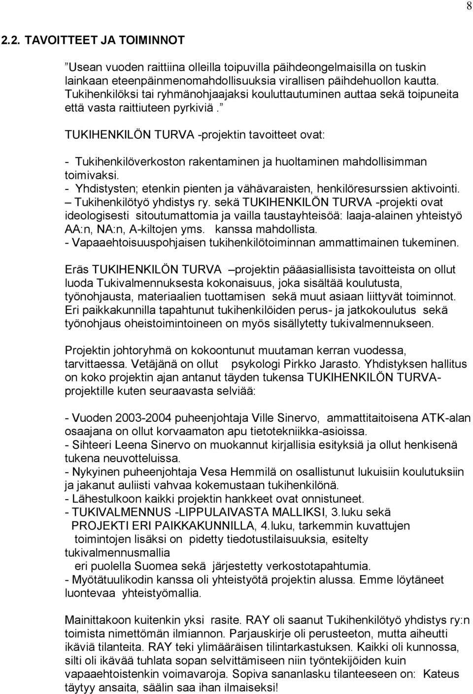 TUKIHENKILÖN TURVA -projektin tavoitteet ovat: - Tukihenkilöverkoston rakentaminen ja huoltaminen mahdollisimman toimivaksi.