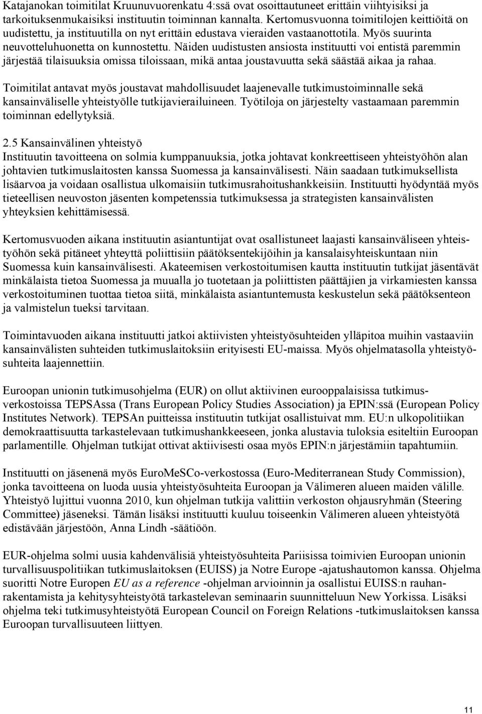 Näiden uudistusten ansiosta instituutti voi entistä paremmin järjestää tilaisuuksia omissa tiloissaan, mikä antaa joustavuutta sekä säästää aikaa ja rahaa.