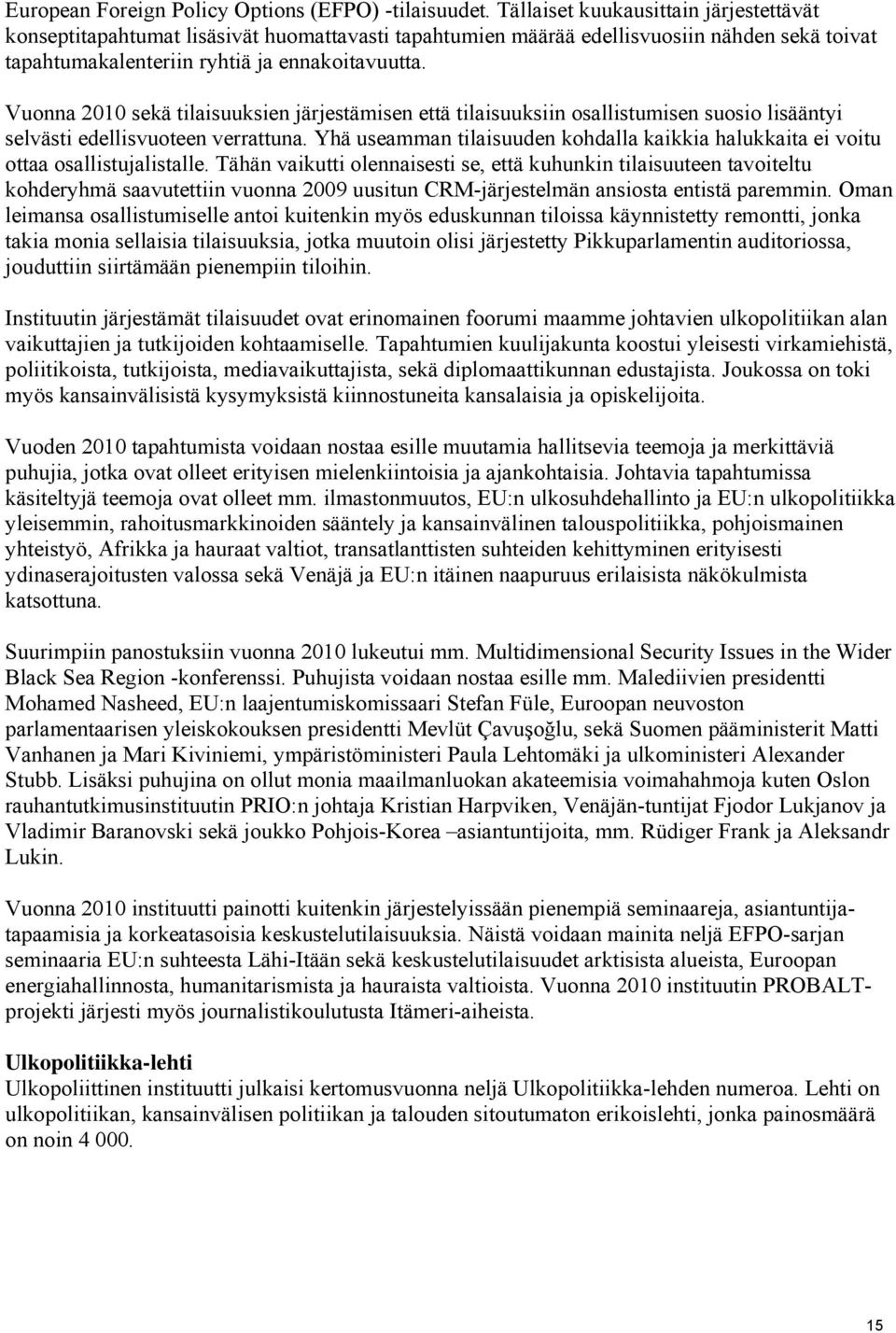 Vuonna 2010 sekä tilaisuuksien järjestämisen että tilaisuuksiin osallistumisen suosio lisääntyi selvästi edellisvuoteen verrattuna.