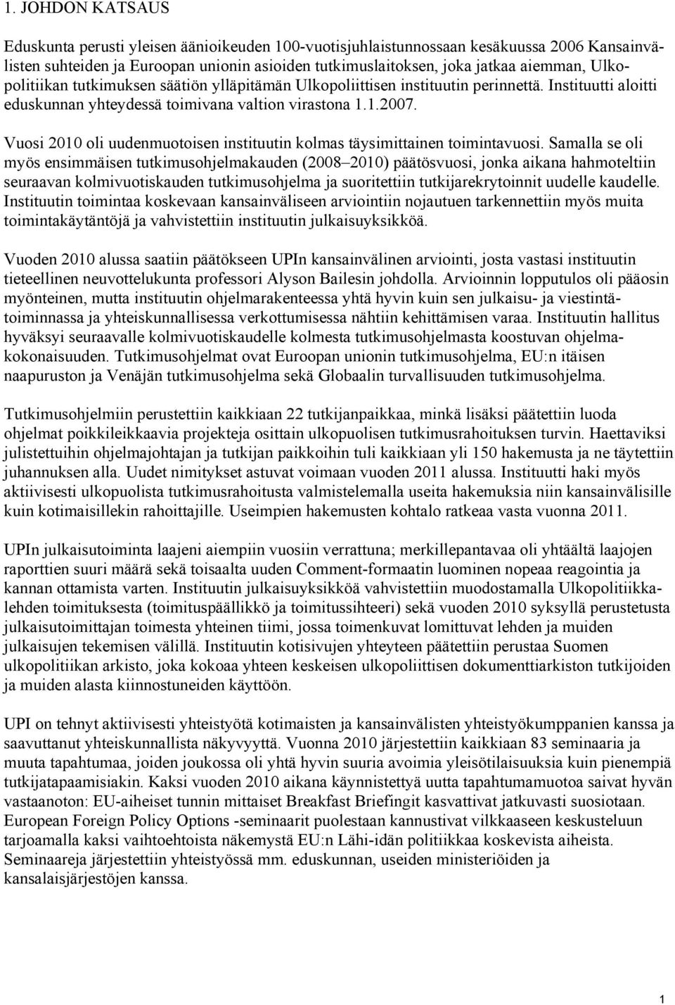 Vuosi 2010 oli uudenmuotoisen instituutin kolmas täysimittainen toimintavuosi.