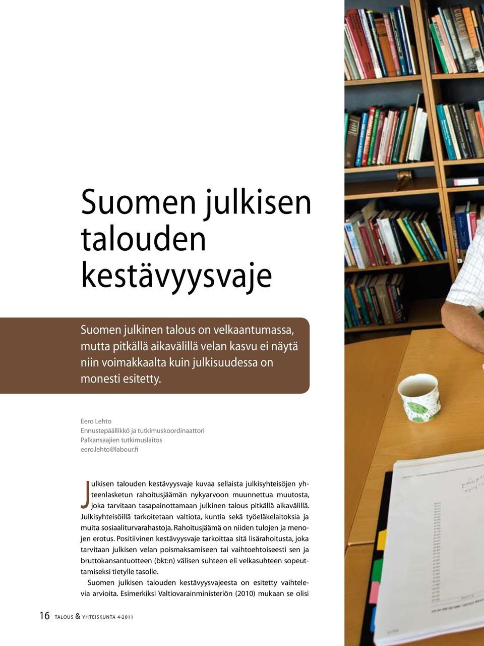 fi Julkisen talouden kestävyysvaje kuvaa sellaista julkisyhteisöjen yhteenlasketun rahoitusjäämän nykyarvoon muunnettua muutosta, joka tarvitaan tasapainottamaan julkinen talous pitkällä aikavälillä.