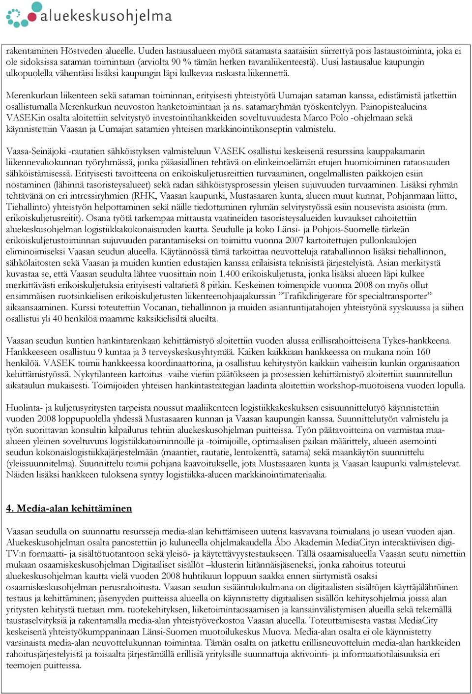 Uusi lastausalue kaupungin ulkopuolella vähentäisi lisäksi kaupungin läpi kulkevaa raskasta liikennettä.