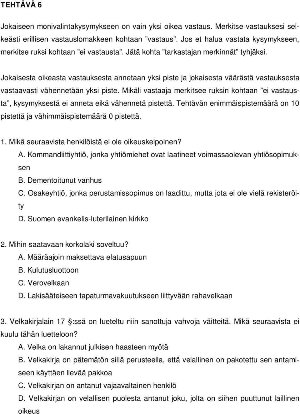 Jokaisesta oikeasta vastauksesta annetaan yksi piste ja jokaisesta väärästä vastauksesta vastaavasti vähennetään yksi piste.