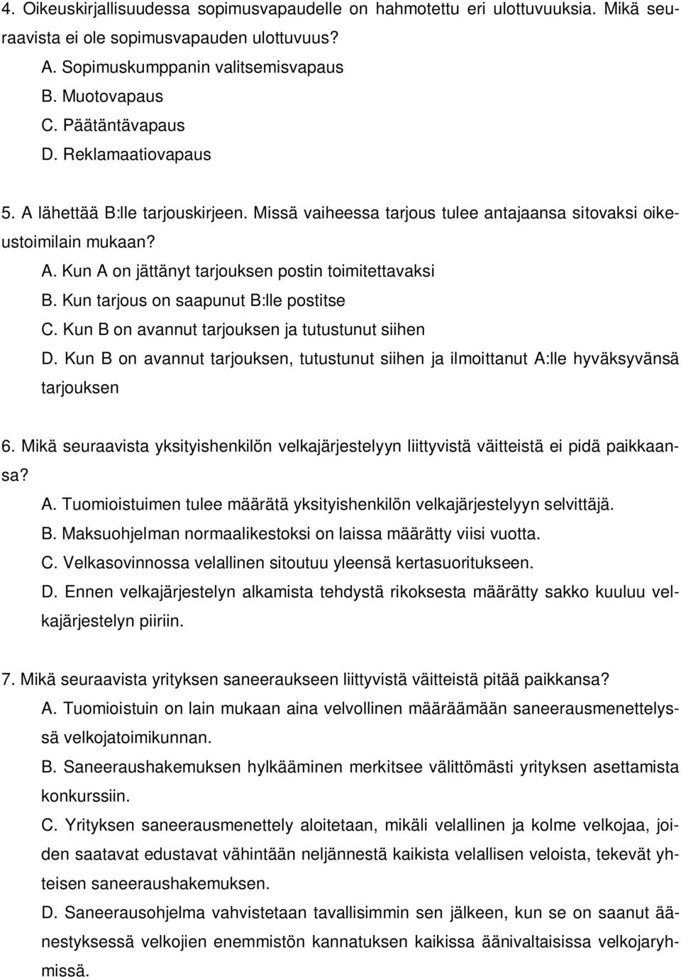 Kun tarjous on saapunut B:lle postitse C. Kun B on avannut tarjouksen ja tutustunut siihen D. Kun B on avannut tarjouksen, tutustunut siihen ja ilmoittanut A:lle hyväksyvänsä tarjouksen 6.