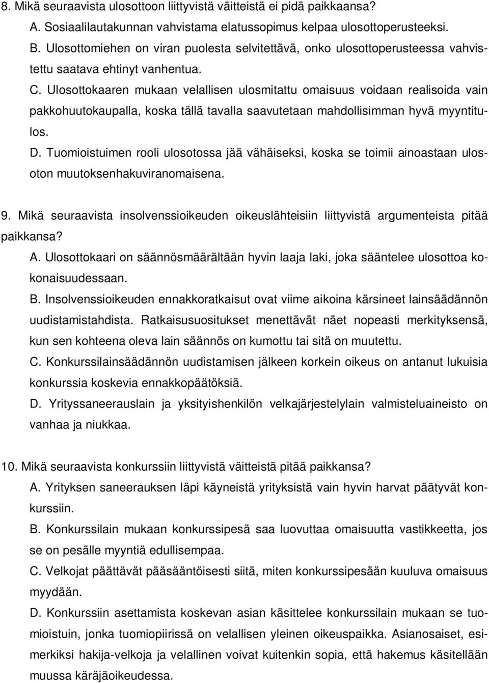 Ulosottokaaren mukaan velallisen ulosmitattu omaisuus voidaan realisoida vain pakkohuutokaupalla, koska tällä tavalla saavutetaan mahdollisimman hyvä myyntitulos. D.