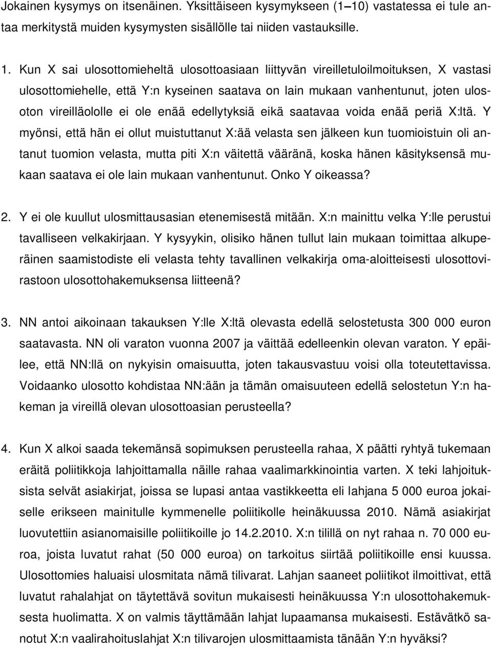 Kun X sai ulosottomieheltä ulosottoasiaan liittyvän vireilletuloilmoituksen, X vastasi ulosottomiehelle, että Y:n kyseinen saatava on lain mukaan vanhentunut, joten ulosoton vireilläololle ei ole