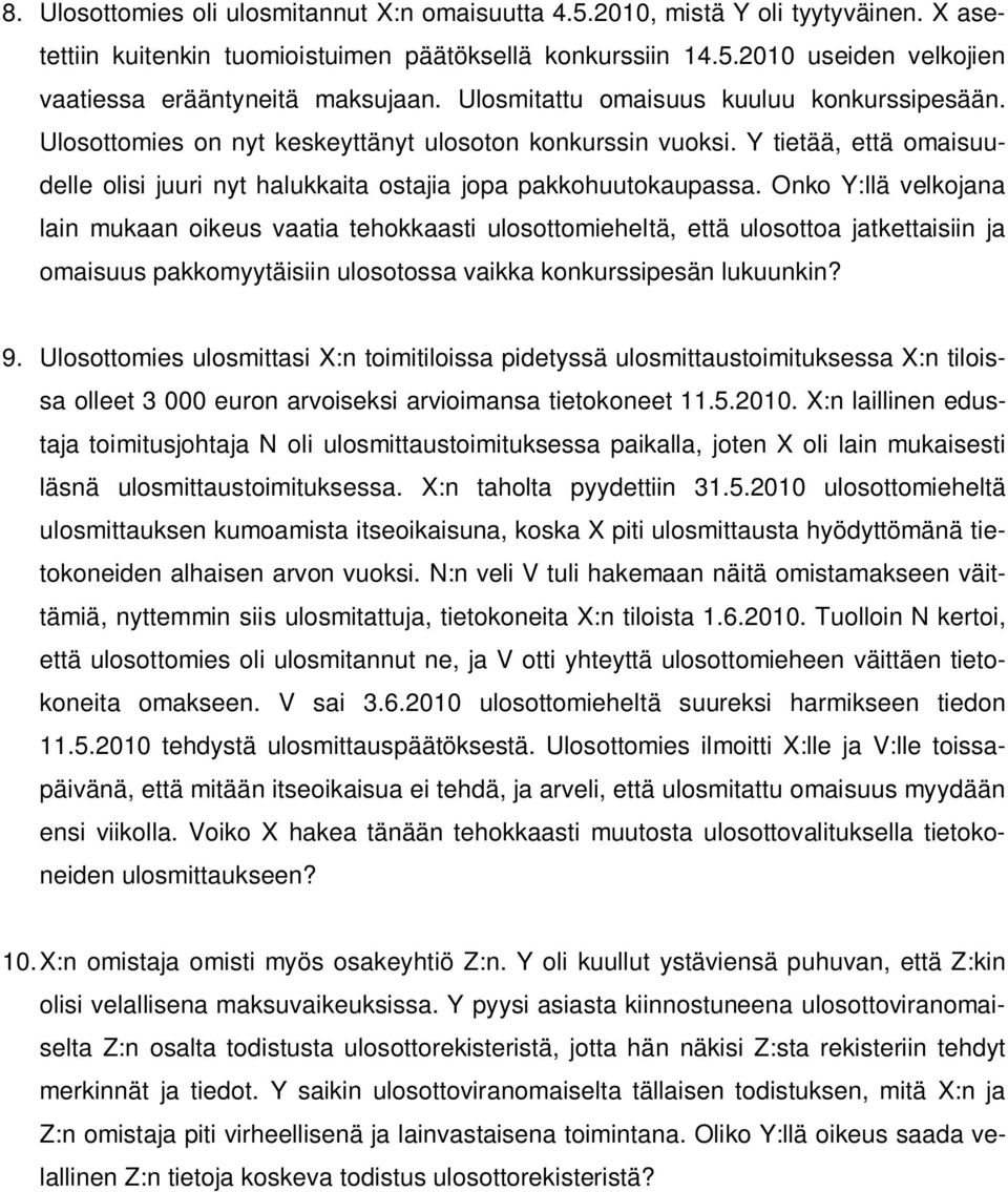 Onko Y:llä velkojana lain mukaan oikeus vaatia tehokkaasti ulosottomieheltä, että ulosottoa jatkettaisiin ja omaisuus pakkomyytäisiin ulosotossa vaikka konkurssipesän lukuunkin? 9.