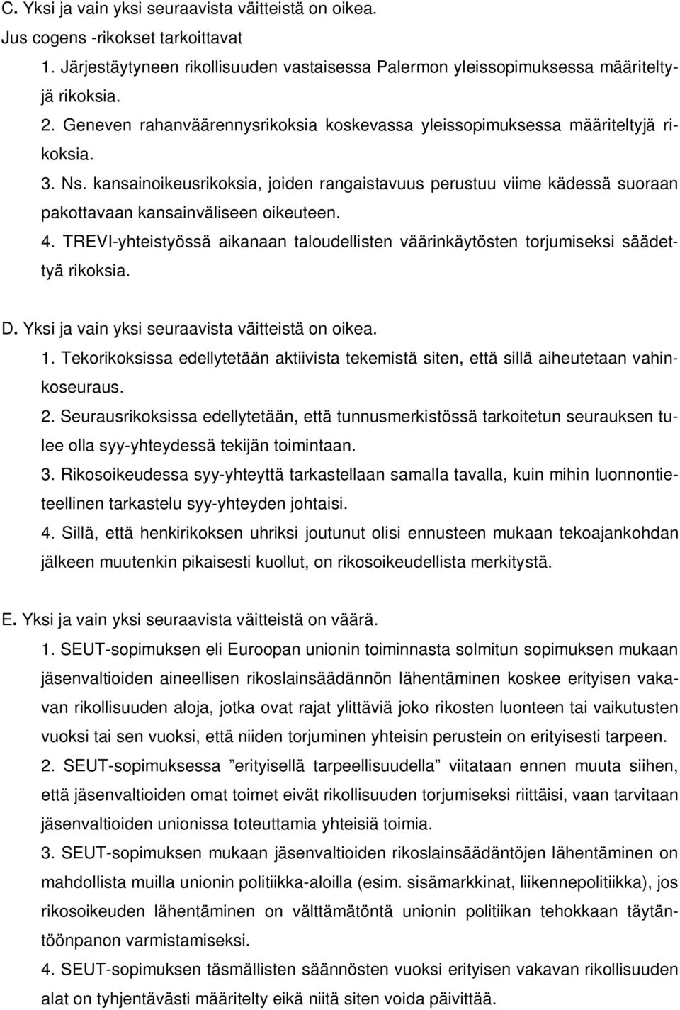 kansainoikeusrikoksia, joiden rangaistavuus perustuu viime kädessä suoraan pakottavaan kansainväliseen oikeuteen. 4.