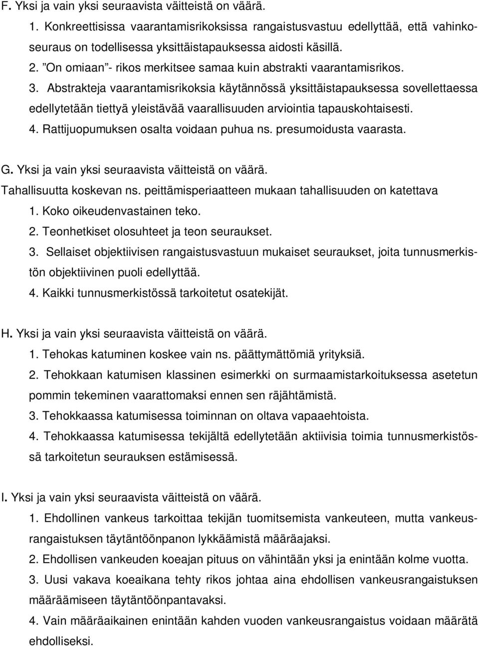 Abstrakteja vaarantamisrikoksia käytännössä yksittäistapauksessa sovellettaessa edellytetään tiettyä yleistävää vaarallisuuden arviointia tapauskohtaisesti. 4.