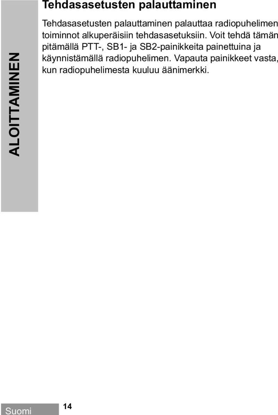 Voit tehdä tämän pitämällä PTT-, SB1- ja SB2-painikkeita painettuina ja