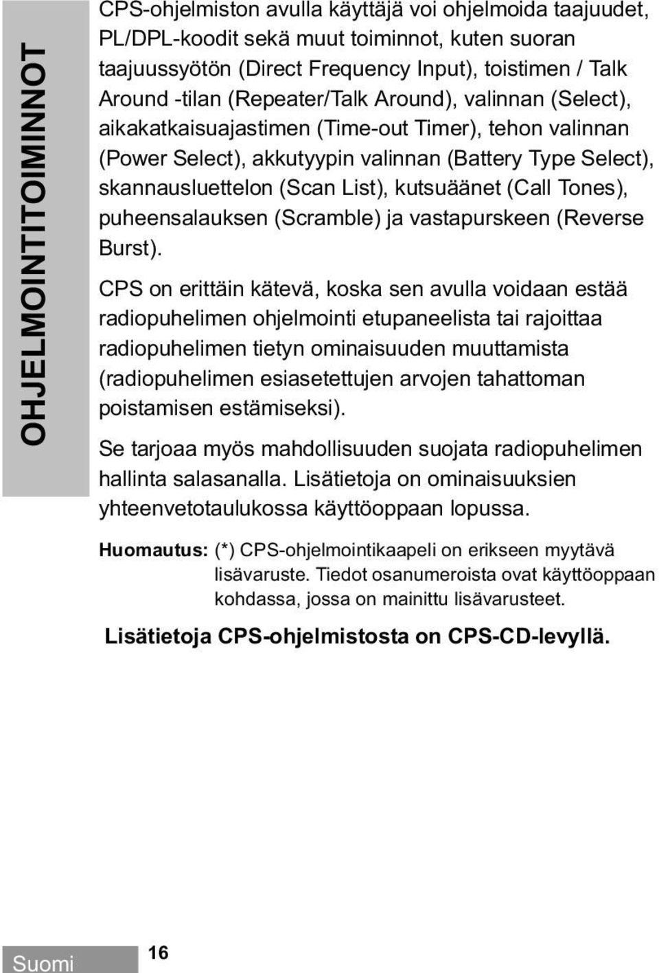 (Call Tones), puheensalauksen (Scramble) ja vastapurskeen (Reverse Burst).